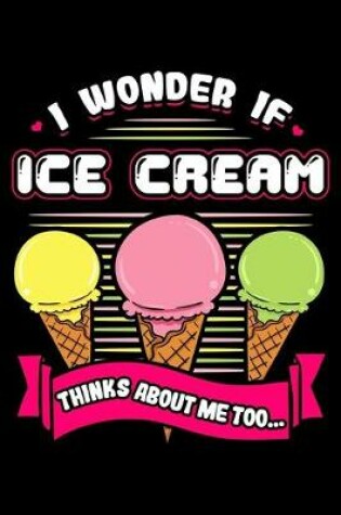 Cover of I Wonder If Ice Cream Thinks About Me Too