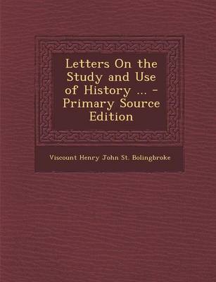 Book cover for Letters on the Study and Use of History ... - Primary Source Edition