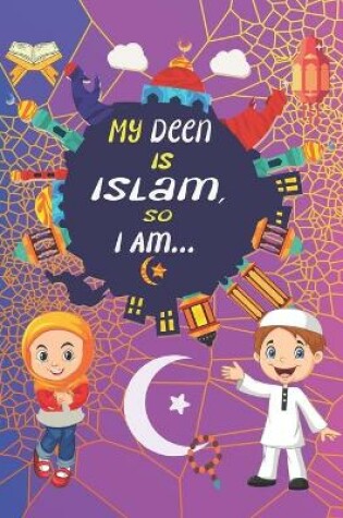 Cover of My Deen Is Islam, so I Am...