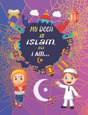 Book cover for My Deen Is Islam, so I Am...