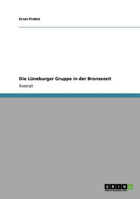 Book cover for Die Luneburger Gruppe in der Bronzezeit