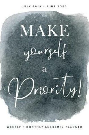 Cover of Make Yourself a Priority July 2019 - June 2020 Weekly + Monthly Academic Planner