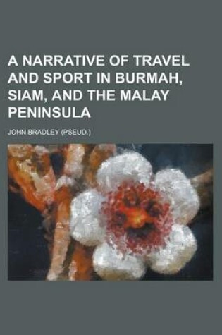 Cover of A Narrative of Travel and Sport in Burmah, Siam and the Malay Peninsula