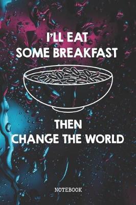 Book cover for I'll Eat Some Breakfast, Then Change The World
