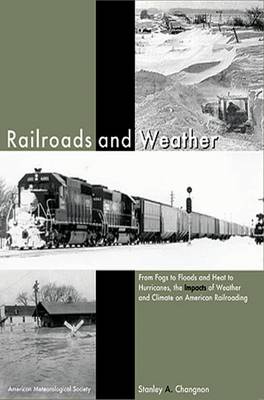 Book cover for Railroads and Weather – From Fogs to Floods and Heat to Hurricanes, the Impacts of Weather and Climate on American Railroading