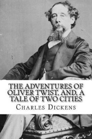 Cover of The Adventures of Oliver Twist, And, a Tale of Two Cities