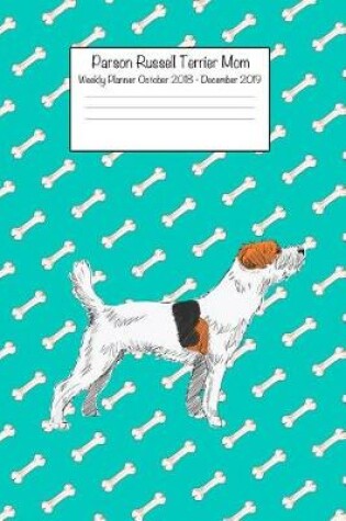 Cover of Parson Russell Terrier Mom Weekly Planner October 2018 - December 2019