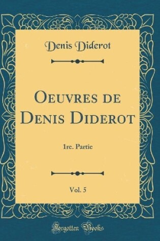 Cover of Oeuvres de Denis Diderot, Vol. 5: 1re. Partie (Classic Reprint)