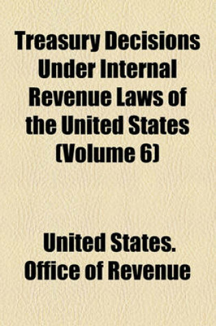 Cover of Treasury Decisions Under Internal Revenue Laws of the United States (Volume 6)