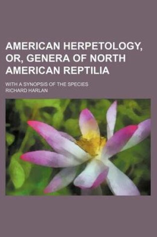 Cover of American Herpetology, Or, Genera of North American Reptilia; With a Synopsis of the Species