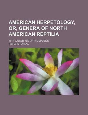 Book cover for American Herpetology, Or, Genera of North American Reptilia; With a Synopsis of the Species