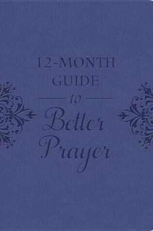 Cover of A 12-Month Guide to Better Prayer