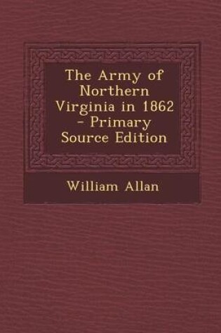 Cover of The Army of Northern Virginia in 1862 - Primary Source Edition