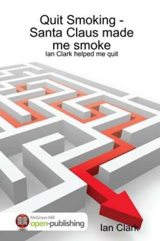 Cover of Quit Smoking-Santa Claus Made Me Smoke: Ian Clark Helped Me Quit