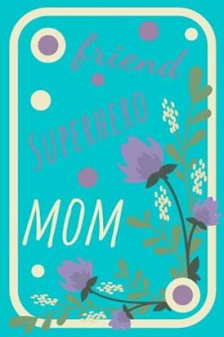 Cover of Friend, Superhero, Mom Journal