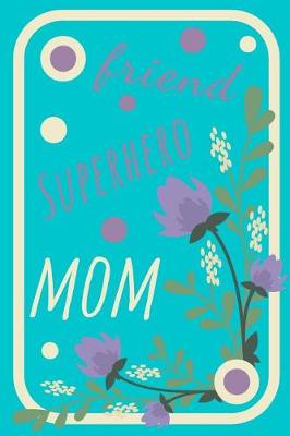Book cover for Friend, Superhero, Mom Journal