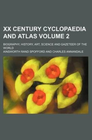 Cover of XX Century Cyclopaedia and Atlas Volume 2; Biography, History, Art, Science and Gazeteer of the World