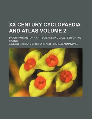 Book cover for XX Century Cyclopaedia and Atlas Volume 2; Biography, History, Art, Science and Gazeteer of the World