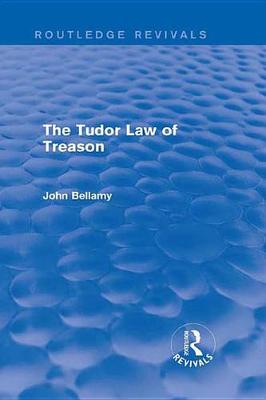 Book cover for The Tudor Law of Treason (Routledge Revivals)