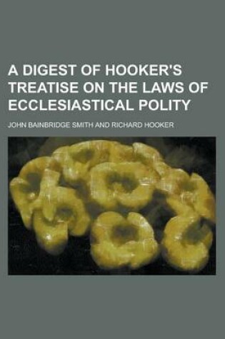 Cover of A Digest of Hooker's Treatise on the Laws of Ecclesiastical Polity