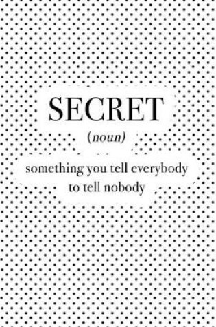Cover of Secret Something You Tell Everybody to Tell Nobody