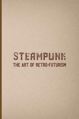 Book cover for Steampunk The Art Of Retro-Futurism