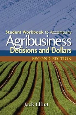 Cover of Student Workbook for Elliot's Agribusiness: Decisions and Dollars, 2nd