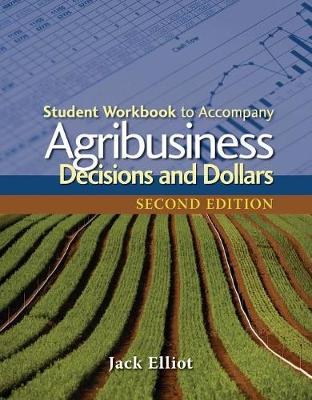 Cover of Student Workbook for Elliot's Agribusiness: Decisions and Dollars, 2nd