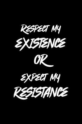Cover of Respect My Existence Or Expect My Resistance