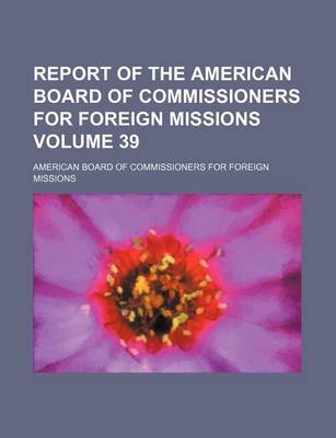 Book cover for Report of the American Board of Commissioners for Foreign Missions Volume 39