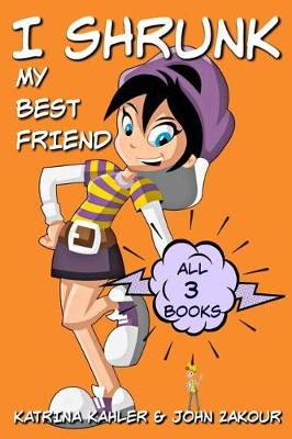 Book cover for I Shrunk My Best Friend! - ALL 3 Books - Ooops, Zac to the Rescue, Attack of the Big Little Sister