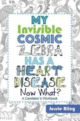 Cover of My Invisible Cosmic Zebra Has a Heart Disease - Now What?