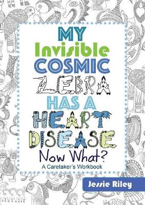 Book cover for My Invisible Cosmic Zebra Has a Heart Disease - Now What?