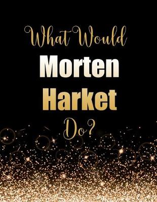 Book cover for What Would Morten Harket Do?