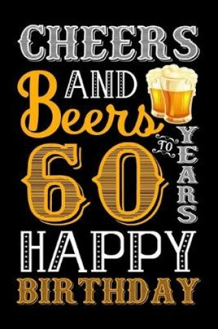Cover of Cheers And Beers To 60 Years Happy Birthday