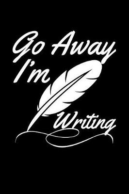 Book cover for Go Away I'm Writing