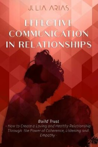 Cover of EFFECTIVE COMMUNICATION IN RELATIONSHIPS - Build Trust