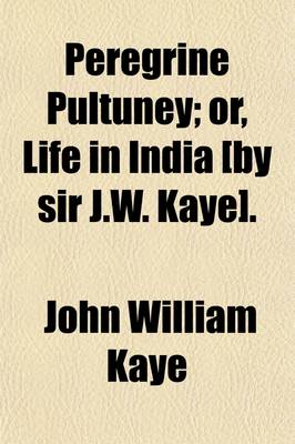 Book cover for Peregrine Pultuney; Or, Life in India [By Sir J.W. Kaye].