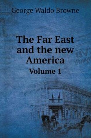 Cover of The Far East and the new America Volume 1