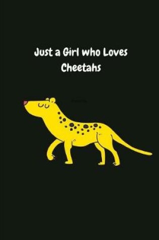 Cover of Just a Girl who Loves Cheetahs