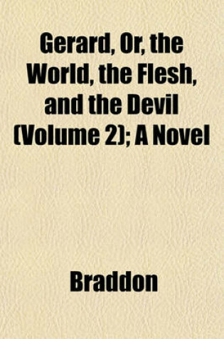 Cover of Gerard, Or, the World, the Flesh, and the Devil (Volume 2); A Novel