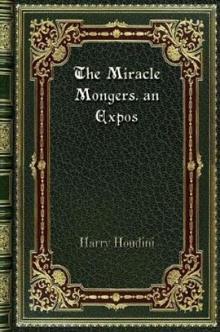 Cover of The Miracle Mongers. an Expos