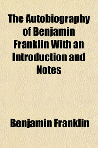 Cover of The Autobiography of Benjamin Franklin with an Introduction and Notes
