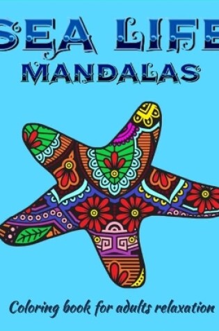 Cover of Sea Life Mandalas Coloring Book for Adults