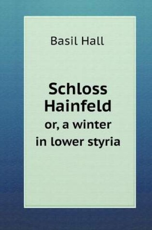 Cover of Schloss Hainfeld or, a winter in lower styria
