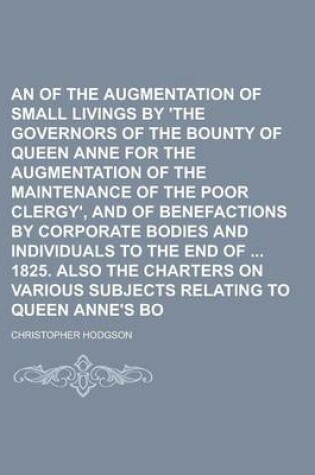 Cover of An Account of the Augmentation of Small Livings by 'The Governors of the Bounty of Queen Anne for the Augmentation of the Maintenance of the Poor Clergy', and of Benefactions by Corporate Bodies and Individuals to the End of 1825. Also the