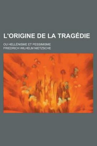 Cover of L'Origine de La Tragedie; Ou Hellenisme Et Pessimisme