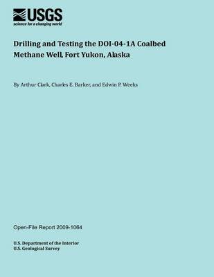 Book cover for Drilling and Testing the DOI041A Coalbed Methane Well, Fort Yukon, Alaska