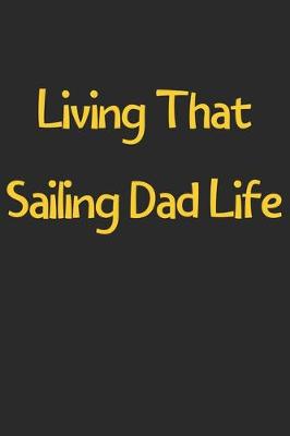 Book cover for Living That Sailing Dad Life