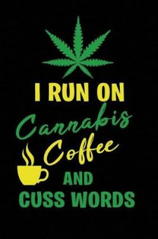Cover of I Run on Cannabis Coffee and Cuss Words
